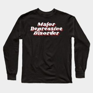 Major Depressive Disorder Long Sleeve T-Shirt